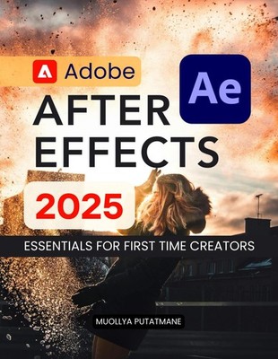 Adobe After Effects 2025 Essentials for First Time Creators Master Motion
