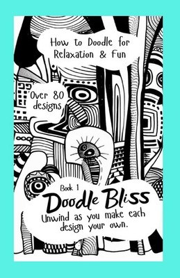 Doodle Bliss: Book 1. Doodle Book for Adults. How to Doodle for 