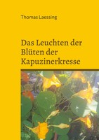 Das Leuchten Der BlüTen Der Kapuzinerkresse | Gedichte Und Geschichten | Buch