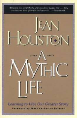 A Mythic Life: Learning to Live our Greater Story - Paperback - GOOD