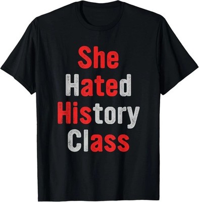 She Hated History Class She Ate His A.ss Funny Design BLACK T-Shirt