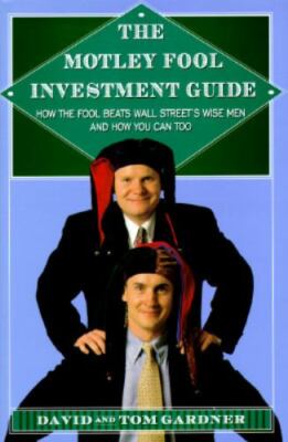 The Motley Fool Investment Guide ~ How the Fool Beats Wall Street's Wise Men and