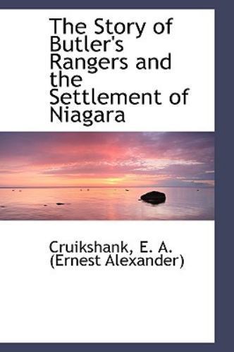 Story of Butler's Rangers and the Settlement of Niagar by Cruikshank E ...