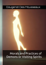 Morals and Practices of Demons or Visiting Spirits Gougenot Des Mousseaux Book