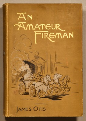 1898 1st HC; An Amateur Fireman-James Otis; E. F. Dutton & CO.