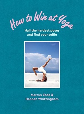 How to Win at Yoga: Nail the hardest poses and find your selfie,