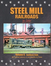 Steel Mill Railroads In Color Volume 6: Southern Style