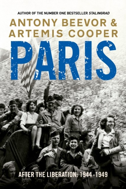 Paris After the Liberation 1944 - 1949 by Antony Beevor (Paperback Book)