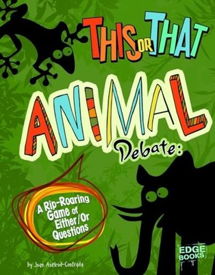 This or That Animal Debate : A Rip-Roaring Game of Either/or Questions by ...