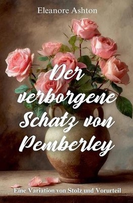Der verborgene Schatz von Pemberley: Eine Variation von Stolz und Vorurteil by E