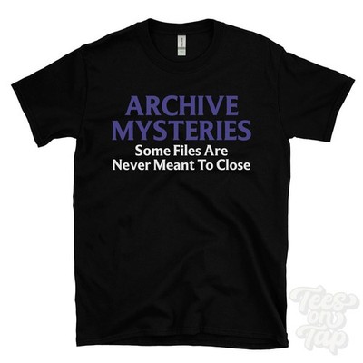 ARCHIVE MYSTERIES SOME FILES ARE NEVER MEANT TO CLOSE T-SHIRT sealed records