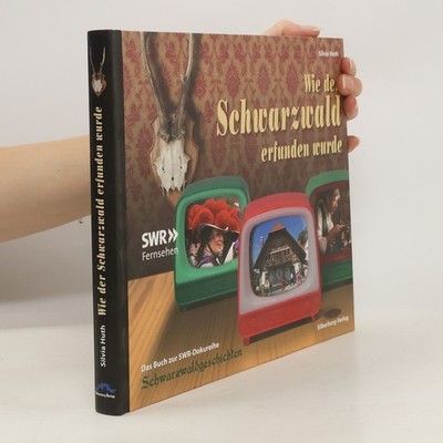 Wie der Schwarzwald erfunden wurde  |  Silvia Huth