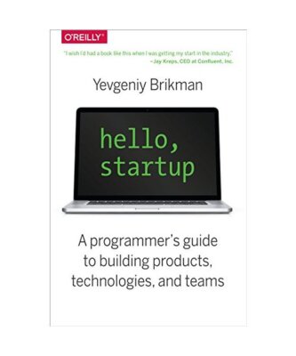 Hello, Startup: A Programmer's Guide to Building Products, Technologies, and Tea