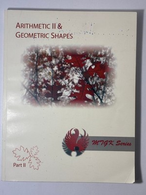 Arithmetic II & Geometric Shapes Part II MTGK Curriculum Press 2011 Math