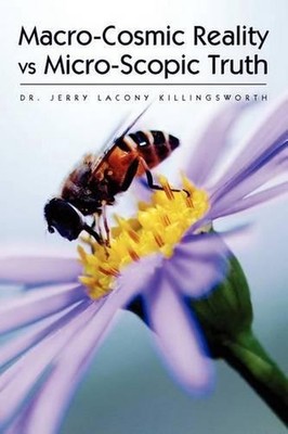 Macro-Cosmic Reality vs Micro-Scopic Truth by Dr Jerry Lacony Killingsworth (Eng
