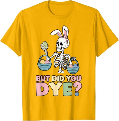 Easter Skeleton Bunny But Did You Dye Funny Spring Unisex T-Shirt