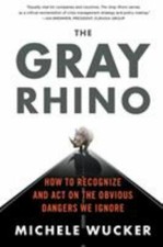 Gray Rhino : How to Recognize and Act on the Obvious Dangers We Ignore by ...