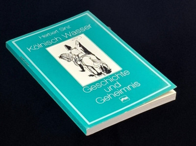 Kölnisch Wasser. Geschichte und Geheimnis Herbert Sinz: