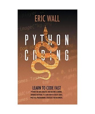Python Coding: Learn To Code Fast. Python For Data Analysis And Machine Learning