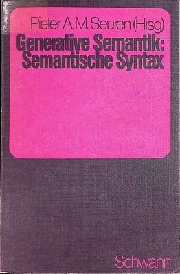 Generative Semantik : semant. Syntax. Seuren, Pieter A. M.: