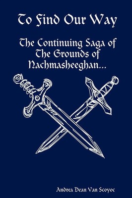 To Find Our Way - The Continuing Saga of the Grounds of Nachmasheeghan Scoyoc