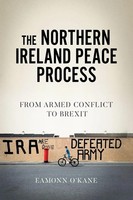 The Northern Ireland Peace Process From Armed Conflict To Brexit Eamonn O'kane