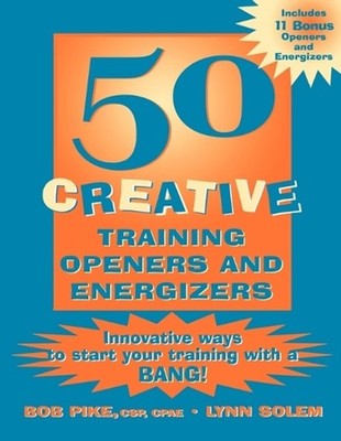50 Creative Training Openers and Energizers: Innovative Ways to Start Your Train