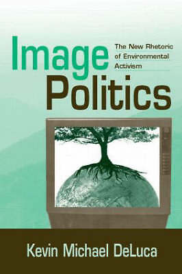 Image Politics: The New Rhetoric of Environmental Activism by Kevin Michael ...