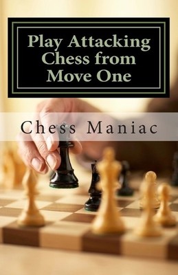 Chess Maniac Play Attacking Chess from Move One (Taschenbuch)