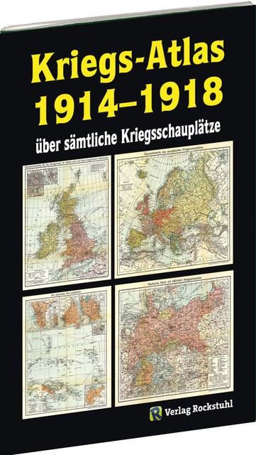 KRIEGS-ATLAS 1914-1918 - über sämtliche Kriegsschauplätze Harald Rockstuhl