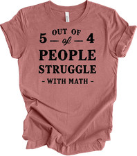 Funny Math Teacher Shirt - 5 Out of 4 People Struggle with Math