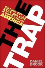 The Trap: Selling Out to Stay Afloat in Winner-Take-All America by Daniel Brook