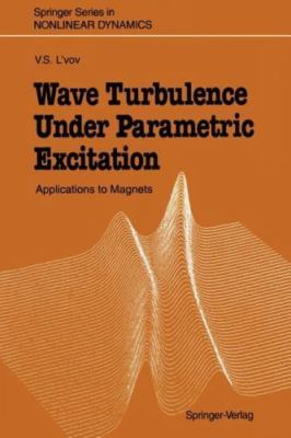 Wave Turbulence Under Parametric Excitation : Applications to Magnets, Paperb...