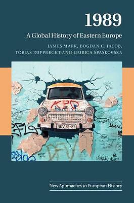 1989 A Global History of Eastern Europe Mark Iacob Rupprecht Spaskovska