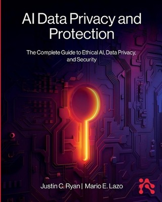 KI Data Privacy and Protection: The Complete Guide to Ethical KI, Data Privacy, 