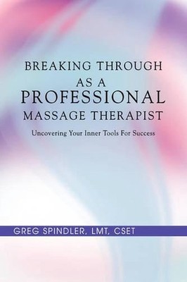 Breaking Through as a Professional Massage Therapist: Uncovering Your Inner Tool