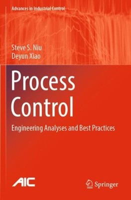 Process Control : Engineering Analyses and Best Practices, Paperback by Niu, ...