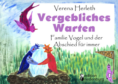 Verena Herleth / Vergebliches Warten - Familie Vogel und der Abschied für immer