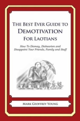The Best Ever Guide To Demotivation For Laotians: How To Dismay, Dishearten...