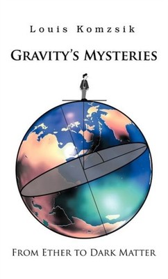 Komzsik - Gravity's Mysteries  From Ether to Dark Matter - New hardbac - X555z