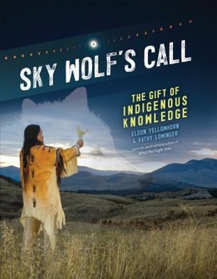 Sky Wolf's Call : The Gift of Indigenous Knowledge Hardcover