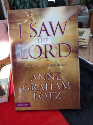 I Saw the Lord : A Wake-up Call for Your Heart by Anne Graham Lotz (2006,...