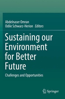 Sustaining our Environment for Better Future: Challenges and Opportunities by Ab
