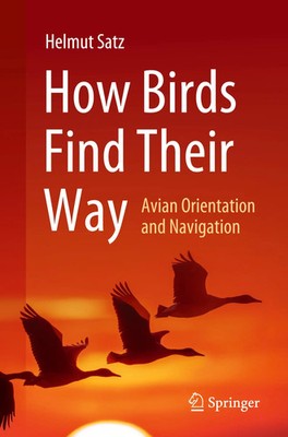 How Birds Find Their Way | Avian Orientation and Navigation | Helmut Satz | Buch