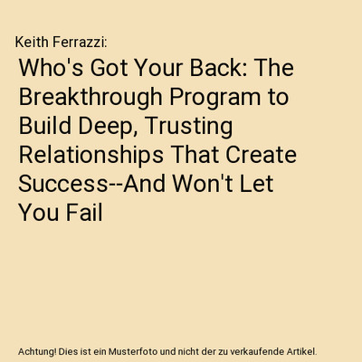 Who's Got Your Back: The Breakthrough Program to Build Deep, Trusting Relationsh