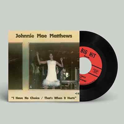 Johnnie Mae Matthews / I HAVE NO CHOICE/ THAT S WHEN IT HURTS (7 INCH) / Big Hi