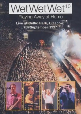 Wet Wet Wet - Playing Away at Home: Live at Celtic Park Glasgow