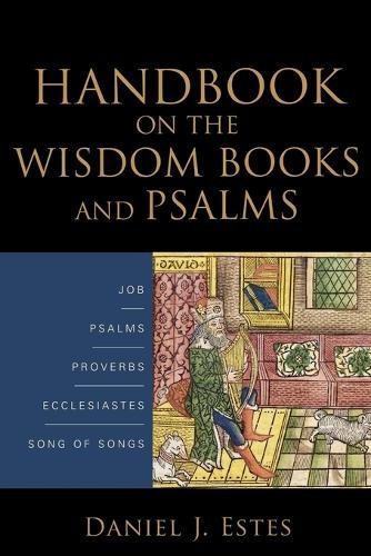 Handbook on the Wisdom Books and Psalms by Daniel J. Estes - 9780801038884