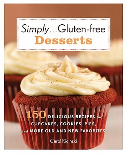 Simply... Gluten-Free Desserts: 150 Delicious Recipes for Cupcakes, Cookies,
