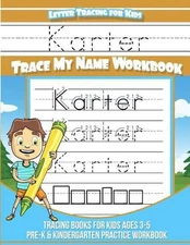 Karter Letter Tracing for Kids Trace My Name Workbook: Tracing Books for Kids Ag